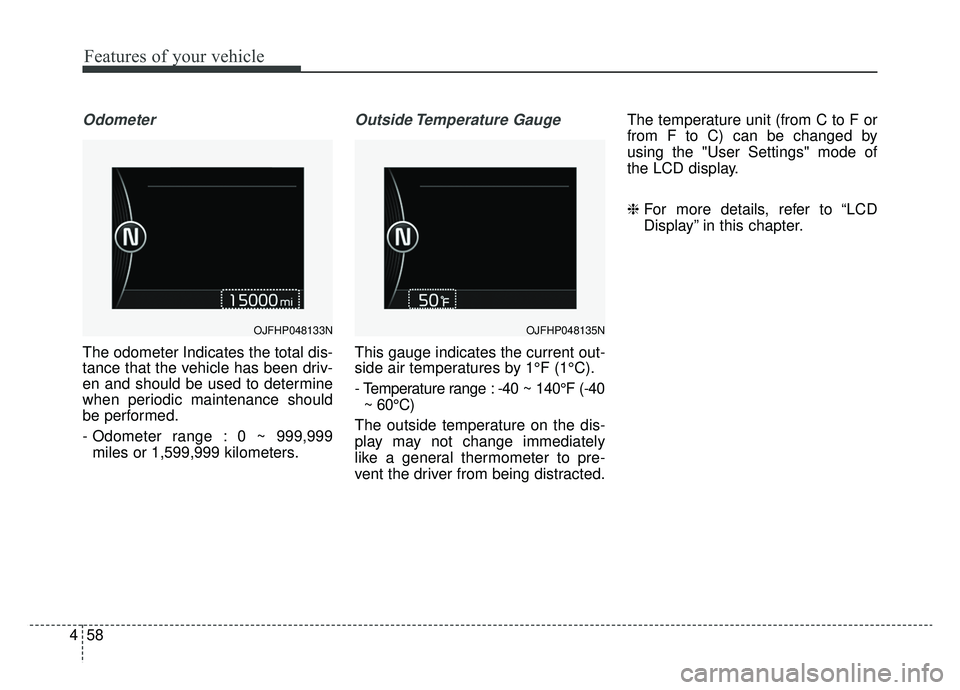 KIA OPTIMA PHEV 2019 Owners Manual Features of your vehicle
58
4
Odometer
The odometer Indicates the total dis-
tance that the vehicle has been driv-
en and should be used to determine
when periodic maintenance should
be performed.
- O KIA OPTIMA PHEV 2019 Owners Manual Features of your vehicle
58
4
Odometer
The odometer Indicates the total dis-
tance that the vehicle has been driv-
en and should be used to determine
when periodic maintenance should
be performed.
- O