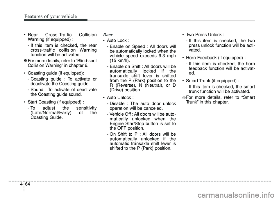 KIA OPTIMA PHEV 2019  Owners Manual Features of your vehicle
64
4
 Rear Cross-Traffic Collision
Warning (if equipped) :
- If this item is checked, the rearcross-traffic collision Warning
function will be activated.
❈ For more details,