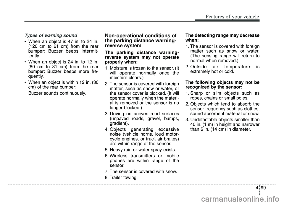 KIA OPTIMA PHEV 2019  Owners Manual 499
Features of your vehicle
Types of warning sound
 When an object is 47 in. to 24 in.(120 cm to 61 cm) from the rear
bumper: Buzzer beeps intermit-
tently.
 When an object is 24 in. to 12 in. (60 cm
