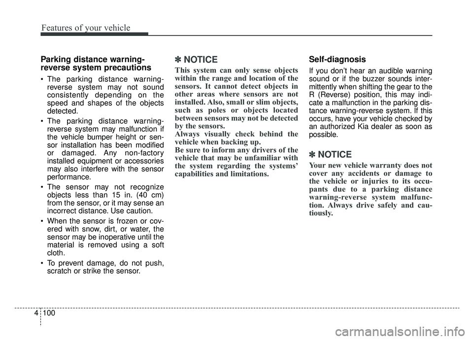 KIA OPTIMA PHEV 2019 User Guide Features of your vehicle
100
4
Parking distance warning-
reverse system precautions
The parking distance warning-
reverse system may not sound
consistently depending on the
speed and shapes of the ob KIA OPTIMA PHEV 2019 User Guide Features of your vehicle
100
4
Parking distance warning-
reverse system precautions
The parking distance warning-
reverse system may not sound
consistently depending on the
speed and shapes of the ob
