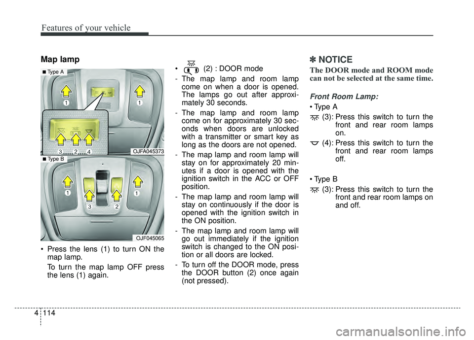 KIA OPTIMA PHEV 2019 Owners Manual Features of your vehicle
114
4
Map lamp
Press the lens (1) to turn ON the
map lamp.
To turn the map lamp OFF press
the lens (1) again. (2) : DOOR mode
- The map lamp and room lamp
come on when a do KIA OPTIMA PHEV 2019 Owners Manual Features of your vehicle
114
4
Map lamp
Press the lens (1) to turn ON the
map lamp.
To turn the map lamp OFF press
the lens (1) again. (2) : DOOR mode
- The map lamp and room lamp
come on when a do
