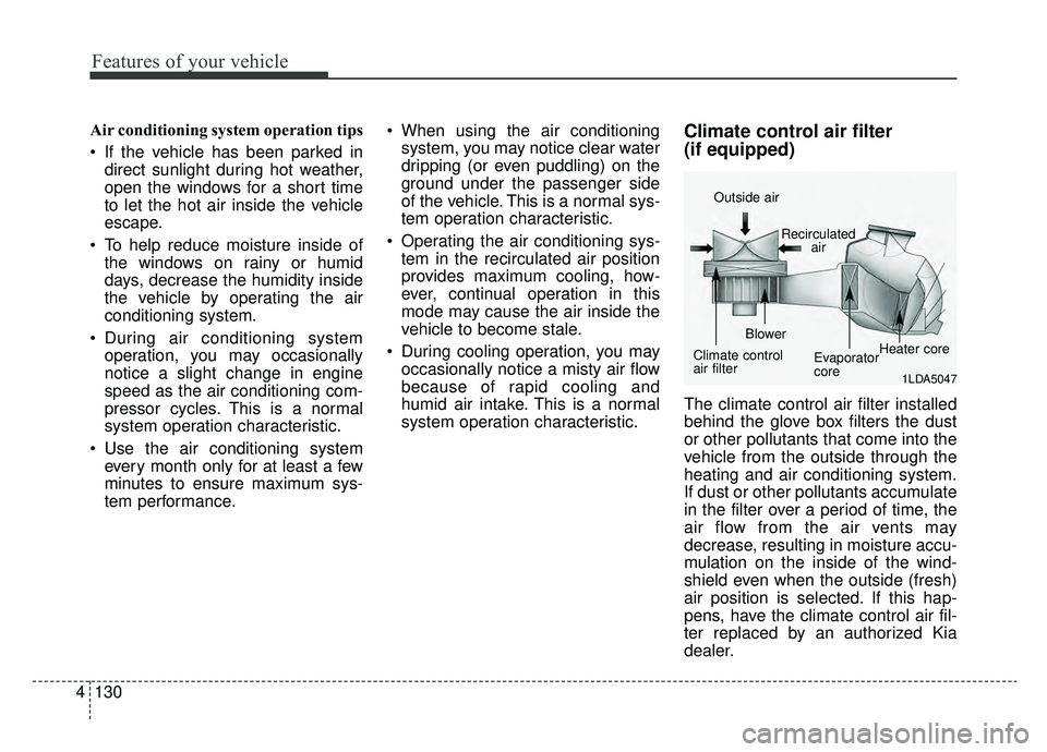 KIA OPTIMA PHEV 2019  Owners Manual Features of your vehicle
130
4
Air conditioning system operation tips  
 If the vehicle has been parked in
direct sunlight during hot weather,
open the windows for a short time
to let the hot air insi