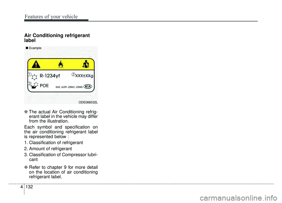 KIA OPTIMA PHEV 2019 Owners Manual Features of your vehicle
132
4
Air Conditioning refrigerant
label
❈ The actual Air Conditioning refrig-
erant label in the vehicle may differ
from the illustration.
Each symbol and specification on
KIA OPTIMA PHEV 2019 Owners Manual Features of your vehicle
132
4
Air Conditioning refrigerant
label
❈ The actual Air Conditioning refrig-
erant label in the vehicle may differ
from the illustration.
Each symbol and specification on