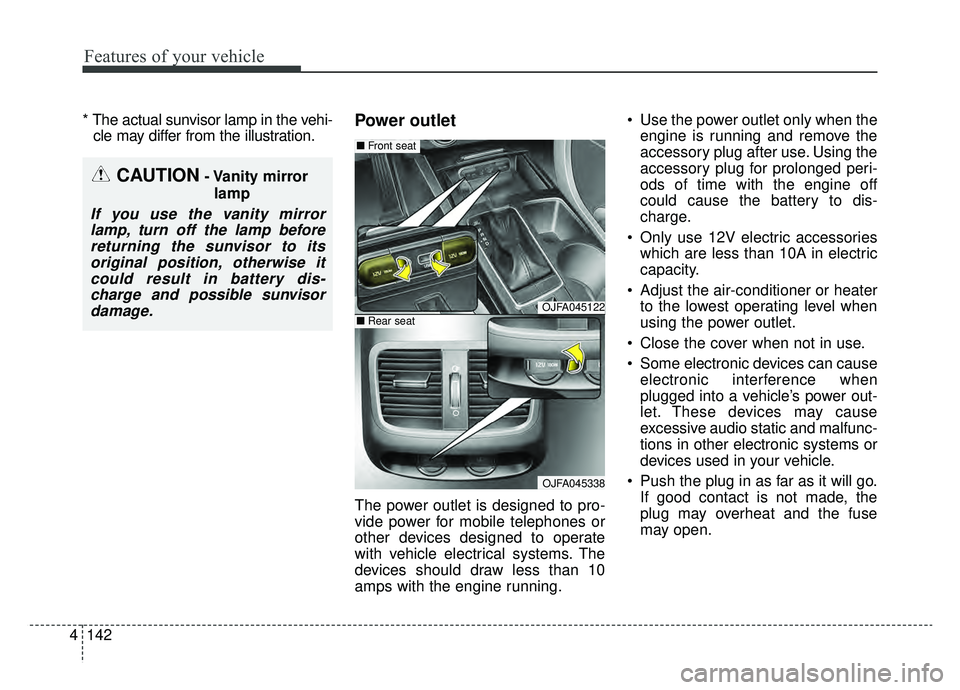 KIA OPTIMA PHEV 2019 Owners Manual Features of your vehicle
142
4
* The actual sunvisor lamp in the vehi-
cle may differ from the illustration.Power outlet
The power outlet is designed to pro-
vide power for mobile telephones or
other KIA OPTIMA PHEV 2019 Owners Manual Features of your vehicle
142
4
* The actual sunvisor lamp in the vehi-
cle may differ from the illustration.Power outlet
The power outlet is designed to pro-
vide power for mobile telephones or
other