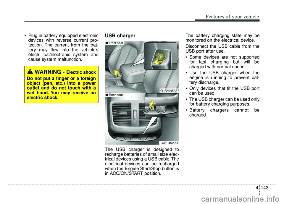 KIA OPTIMA PHEV 2019 Owners Manual 4143
Features of your vehicle
Plug in battery equipped electronicdevices with reverse current pro-
tection. The current from the bat-
tery may flow into the vehicle’s
electri cal/electronic system KIA OPTIMA PHEV 2019 Owners Manual 4143
Features of your vehicle
Plug in battery equipped electronicdevices with reverse current pro-
tection. The current from the bat-
tery may flow into the vehicle’s
electri cal/electronic system