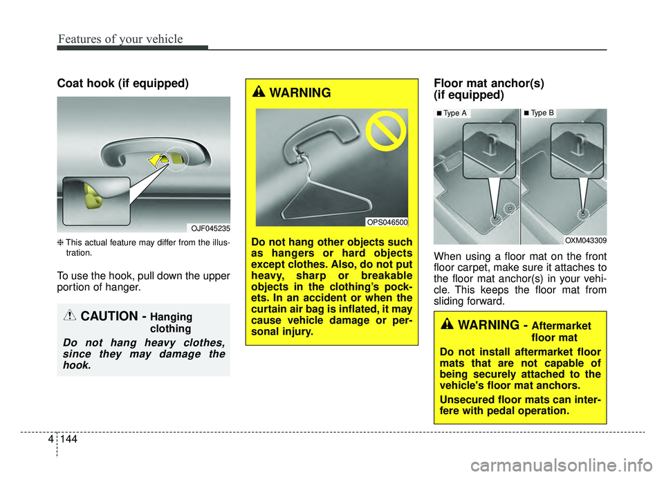 KIA OPTIMA PHEV 2019 Owners Manual Features of your vehicle
144
4
Coat hook (if equipped)
❈ This actual feature may differ from the illus-
tration.
To use the hook, pull down the upper
portion of hanger.
Floor mat anchor(s)
(if equi KIA OPTIMA PHEV 2019 Owners Manual Features of your vehicle
144
4
Coat hook (if equipped)
❈ This actual feature may differ from the illus-
tration.
To use the hook, pull down the upper
portion of hanger.
Floor mat anchor(s)
(if equi