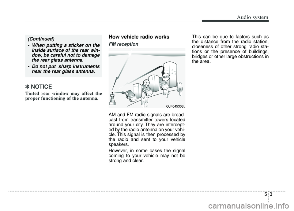 KIA OPTIMA PHEV 2019 Owners Manual Audio system
53
✽ ✽NOTICE
Tinted rear window may affect the
proper functioning of the antenna.
How vehicle radio works
FM reception
AM and FM radio signals are broad-
cast from transmitter towers KIA OPTIMA PHEV 2019 Owners Manual Audio system
53
✽ ✽NOTICE
Tinted rear window may affect the
proper functioning of the antenna.
How vehicle radio works
FM reception
AM and FM radio signals are broad-
cast from transmitter towers