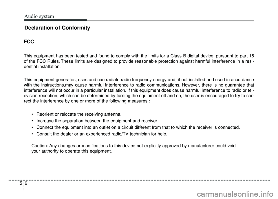 KIA OPTIMA PHEV 2019  Owners Manual Audio system
65
Declaration of Conformity
FCC 
This equipment has been tested and found to comply with the limits for a Class B digital device, pursuant to part 15
of the FCC Rules. These limits are d