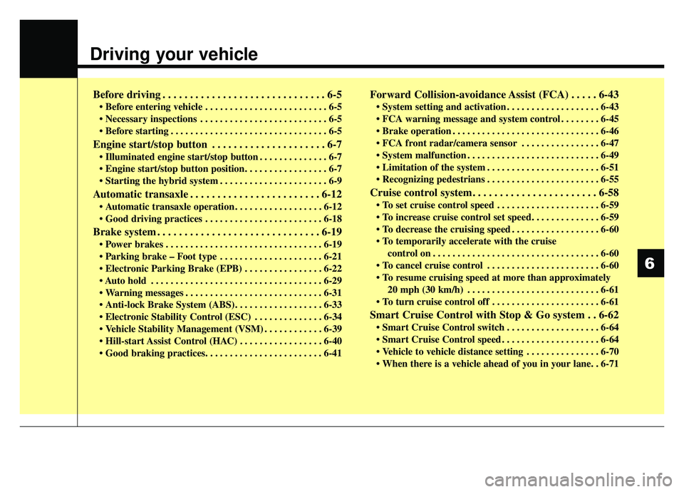 KIA OPTIMA PHEV 2019 Owners Manual Driving your vehicle
Before driving . . . . . . . . . . . . . . . . . . . . . . . . . . . . . . 6-5
• Before entering vehicle . . . . . . . . . . . . . . . . . . . . . . . . . 6-5
. . . . . . . . . KIA OPTIMA PHEV 2019 Owners Manual Driving your vehicle
Before driving . . . . . . . . . . . . . . . . . . . . . . . . . . . . . . 6-5
• Before entering vehicle . . . . . . . . . . . . . . . . . . . . . . . . . 6-5
. . . . . . . . .