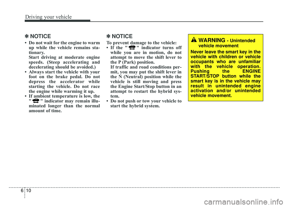 KIA OPTIMA PHEV 2019 Owners Manual Driving your vehicle
10
6
✽ ✽
NOTICE
• Do not wait for the engine to warm
up while the vehicle remains sta-
tionary.
Start driving at moderate engine
speeds. (Steep accelerating and
deceleratin KIA OPTIMA PHEV 2019 Owners Manual Driving your vehicle
10
6
✽ ✽
NOTICE
• Do not wait for the engine to warm
up while the vehicle remains sta-
tionary.
Start driving at moderate engine
speeds. (Steep accelerating and
deceleratin
