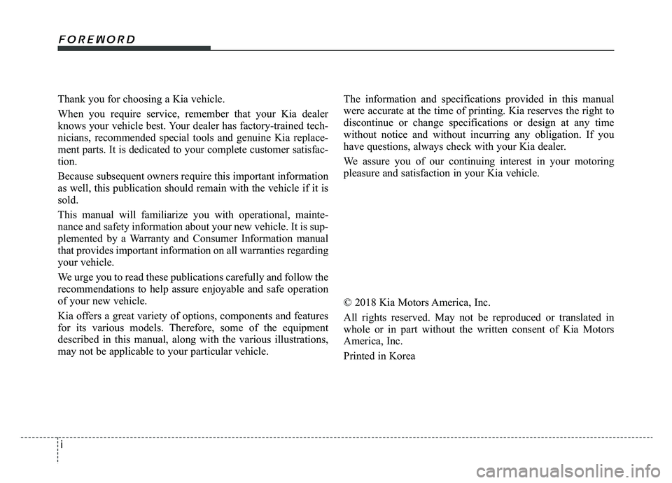 KIA OPTIMA PHEV 2019 Owners Manual i
Thank you for choosing a Kia vehicle.
When you require service, remember that your Kia dealer
knows your vehicle best. Your dealer has factory-trained tech-
nicians, recommended special tools and ge KIA OPTIMA PHEV 2019 Owners Manual i
Thank you for choosing a Kia vehicle.
When you require service, remember that your Kia dealer
knows your vehicle best. Your dealer has factory-trained tech-
nicians, recommended special tools and ge