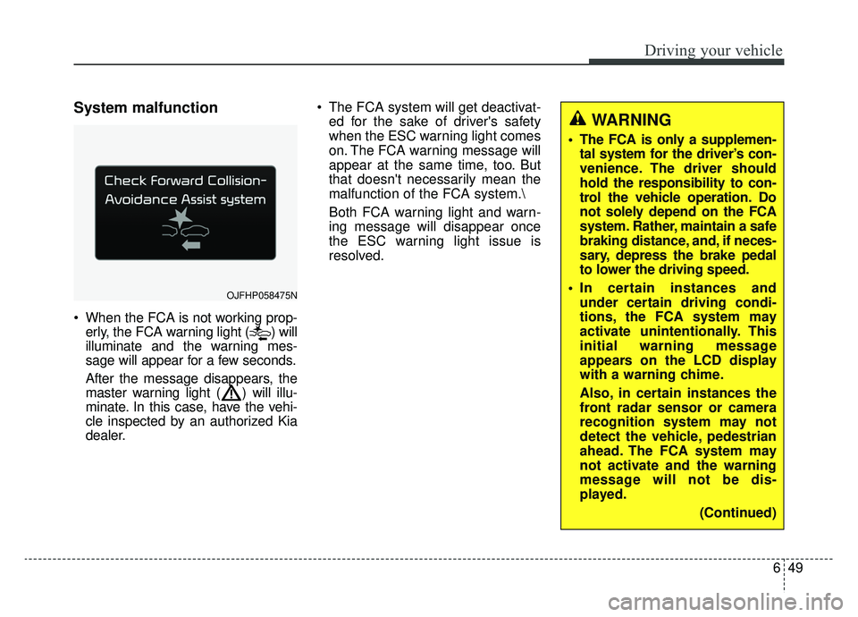 KIA OPTIMA PHEV 2019 Owners Manual 649
Driving your vehicle
System malfunction
When the FCA is not working prop-erly, the FCA warning light ( ) will
illuminate and the warning mes-
sage will appear for a few seconds.
After the message KIA OPTIMA PHEV 2019 Owners Manual 649
Driving your vehicle
System malfunction
When the FCA is not working prop-erly, the FCA warning light ( ) will
illuminate and the warning mes-
sage will appear for a few seconds.
After the message