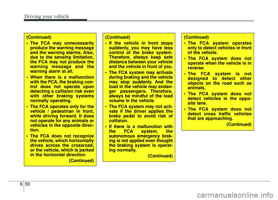 KIA OPTIMA PHEV 2019 Owners Manual Driving your vehicle
50
6
(Continued)
The FCA may unnecessarily
produce the warning message
and the warning alarms. Also,
due to the sensing limitation,
the FCA may not produce the
warning message an KIA OPTIMA PHEV 2019 Owners Manual Driving your vehicle
50
6
(Continued)
The FCA may unnecessarily
produce the warning message
and the warning alarms. Also,
due to the sensing limitation,
the FCA may not produce the
warning message an