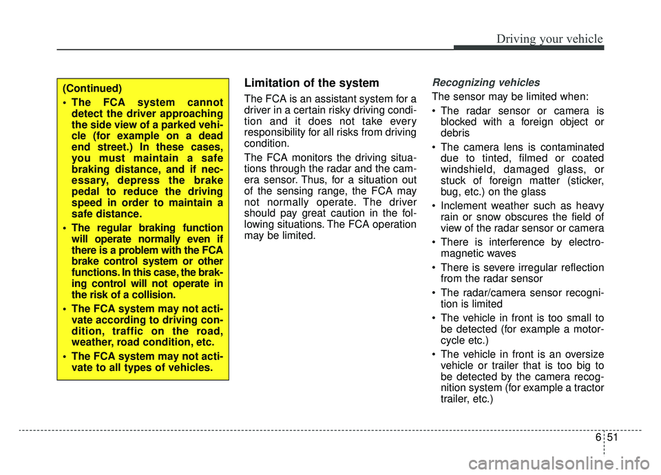 KIA OPTIMA PHEV 2019 Owners Manual 651
Driving your vehicle
Limitation of the system
The FCA is an assistant system for a
driver in a certain risky driving condi-
tion and it does not take every
responsibility for all risks from drivin KIA OPTIMA PHEV 2019 Owners Manual 651
Driving your vehicle
Limitation of the system
The FCA is an assistant system for a
driver in a certain risky driving condi-
tion and it does not take every
responsibility for all risks from drivin