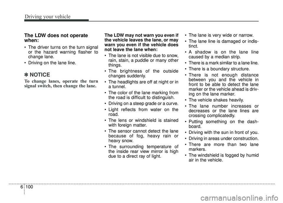 KIA OPTIMA PHEV 2019 Service Manual Driving your vehicle
100
6
The LDW does not operate
when:
The driver turns on the turn signal
or the hazard warning flasher to
change lane.
Driving on the lane line.
✽ ✽ NOTICE
To change lanes, KIA OPTIMA PHEV 2019 Service Manual Driving your vehicle
100
6
The LDW does not operate
when:
The driver turns on the turn signal
or the hazard warning flasher to
change lane.
Driving on the lane line.
✽ ✽ NOTICE
To change lanes,