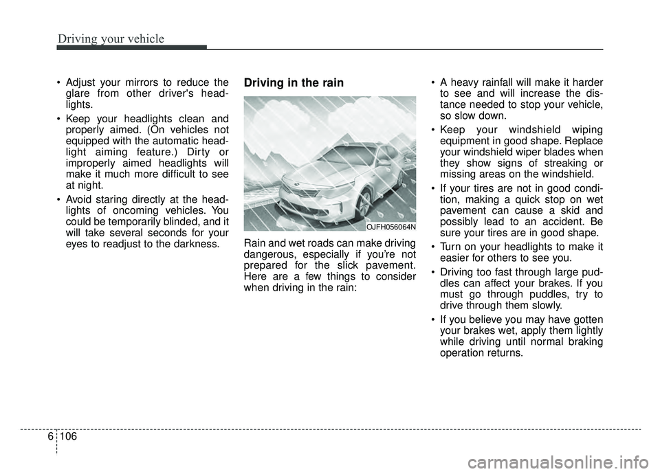 KIA OPTIMA PHEV 2019 Owners Manual Driving your vehicle
106
6
Adjust your mirrors to reduce the
glare from other drivers head-
lights.
Keep your headlights clean and properly aimed. (On vehicles not
equipped with the automatic head- KIA OPTIMA PHEV 2019 Owners Manual Driving your vehicle
106
6
Adjust your mirrors to reduce the
glare from other drivers head-
lights.
Keep your headlights clean and properly aimed. (On vehicles not
equipped with the automatic head-
