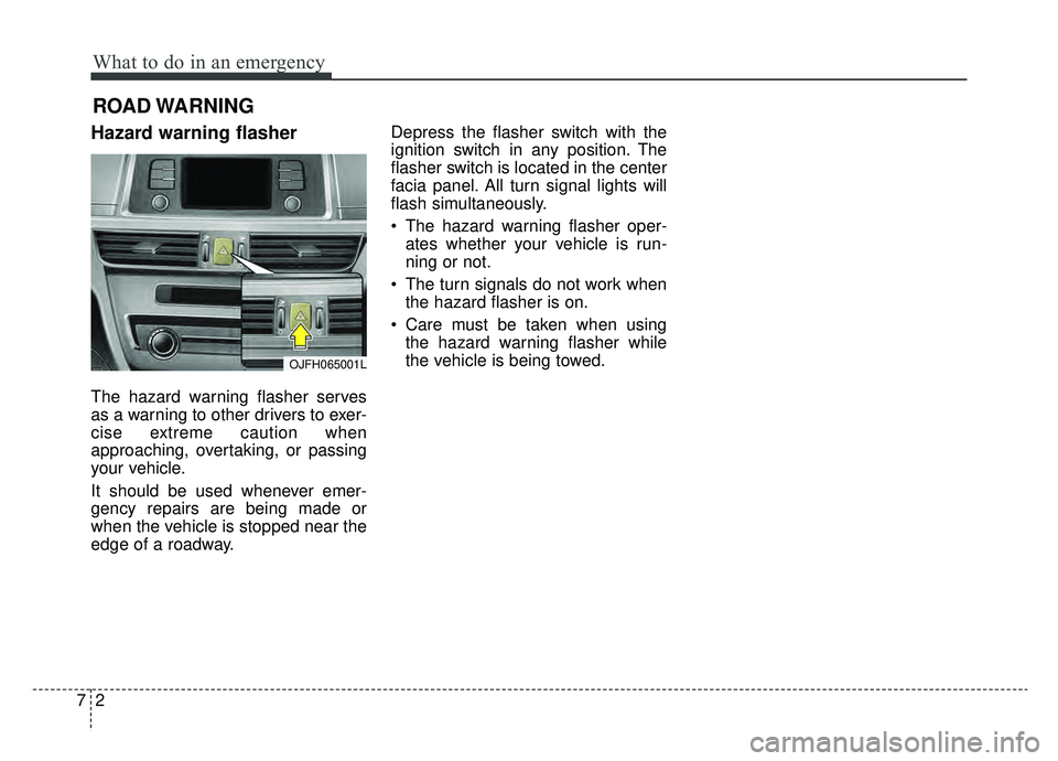 KIA OPTIMA PHEV 2019 Owners Manual What to do in an emergency
27
ROAD WARNING
Hazard warning flasher
The hazard warning flasher serves
as a warning to other drivers to exer-
cise extreme caution when
approaching, overtaking, or pass KIA OPTIMA PHEV 2019 Owners Manual What to do in an emergency
27
ROAD WARNING
Hazard warning flasher
The hazard warning flasher serves
as a warning to other drivers to exer-
cise extreme caution when
approaching, overtaking, or pass