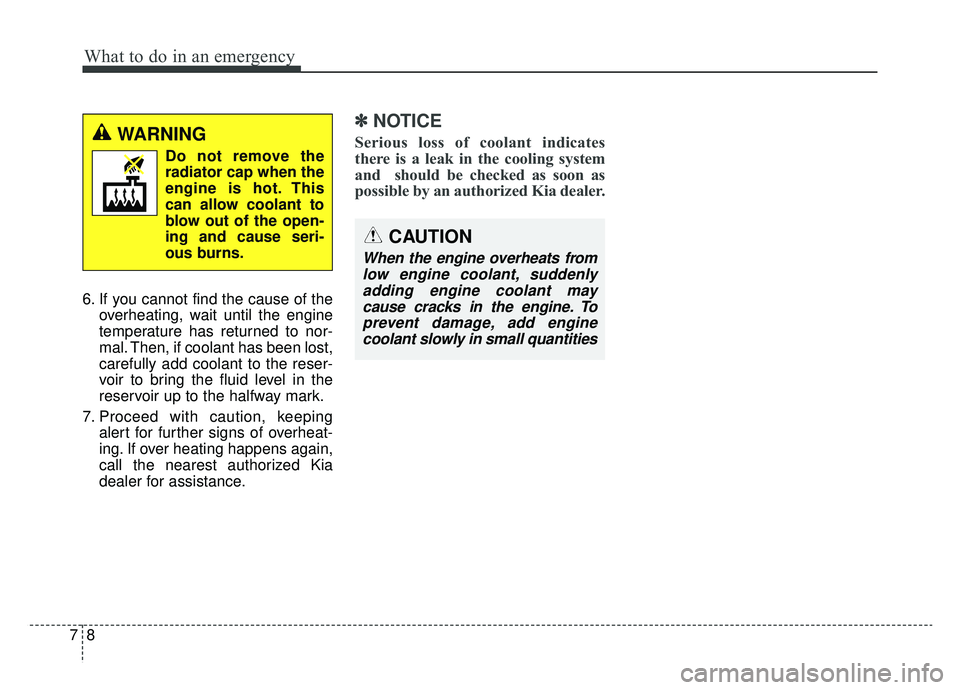 KIA OPTIMA PHEV 2019 Owners Manual What to do in an emergency
87
6. If you cannot find the cause of theoverheating, wait until the engine
temperature has returned to nor-
mal. Then, if coolant has been lost,
carefully add coolant to th KIA OPTIMA PHEV 2019 Owners Manual What to do in an emergency
87
6. If you cannot find the cause of theoverheating, wait until the engine
temperature has returned to nor-
mal. Then, if coolant has been lost,
carefully add coolant to th