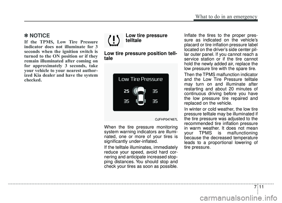 KIA OPTIMA PHEV 2019 Owners Manual 711
What to do in an emergency
✽ ✽NOTICE
If the TPMS, Low Tire Pressure
indicator does not illuminate for 3
seconds when the ignition switch is
turned to the ON position or if they
remain illumina KIA OPTIMA PHEV 2019 Owners Manual 711
What to do in an emergency
✽ ✽NOTICE
If the TPMS, Low Tire Pressure
indicator does not illuminate for 3
seconds when the ignition switch is
turned to the ON position or if they
remain illumina