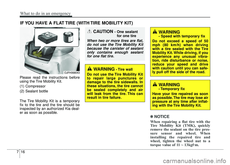 KIA OPTIMA PHEV 2019 Service Manual What to do in an emergency
16
7
IF YOU HAVE A FLAT TIRE (WITH TIRE MOBILITY KIT)
Please read the instructions before
using the Tire Mobility Kit.
(1) Compressor
(2) Sealant bottle
The Tire Mobility Ki KIA OPTIMA PHEV 2019 Service Manual What to do in an emergency
16
7
IF YOU HAVE A FLAT TIRE (WITH TIRE MOBILITY KIT)
Please read the instructions before
using the Tire Mobility Kit.
(1) Compressor
(2) Sealant bottle
The Tire Mobility Ki