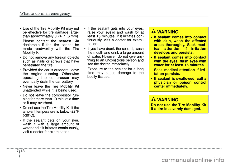 KIA OPTIMA PHEV 2019 Owners Manual What to do in an emergency
18
7
Use of the Tire Mobility Kit may not
be effective for tire damage larger
than approximately 0.24 in (6 mm).
Please contact the nearest Kia
dealership if the tire canno KIA OPTIMA PHEV 2019 Owners Manual What to do in an emergency
18
7
Use of the Tire Mobility Kit may not
be effective for tire damage larger
than approximately 0.24 in (6 mm).
Please contact the nearest Kia
dealership if the tire canno