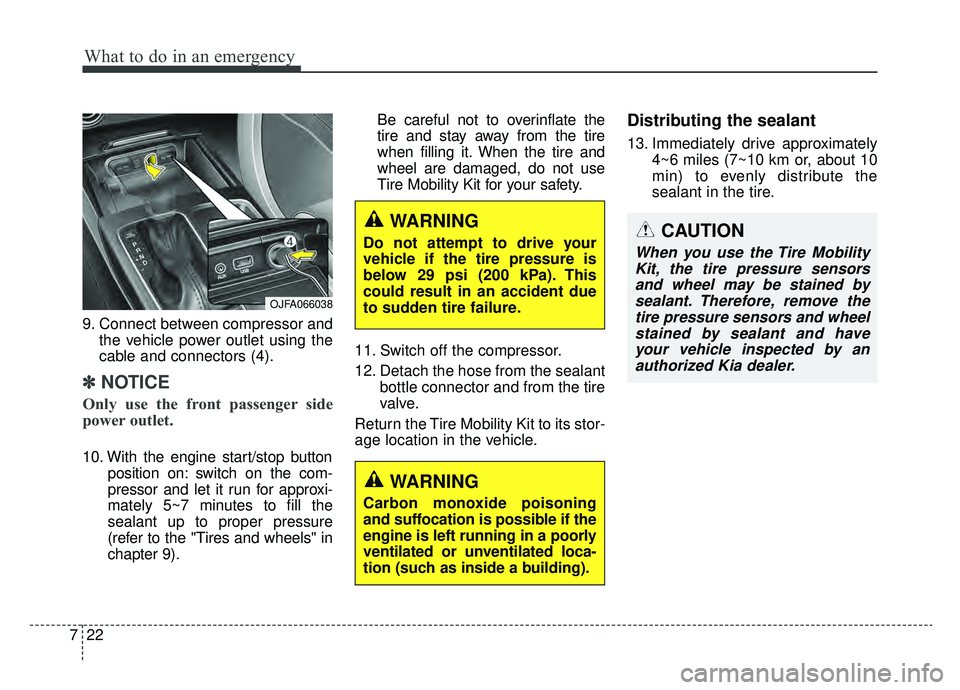 KIA OPTIMA PHEV 2019 Service Manual What to do in an emergency
22
7
9. Connect between compressor and
the vehicle power outlet using the
cable and connectors (4).
✽ ✽NOTICE
Only use the front passenger side
power outlet.
10. With th KIA OPTIMA PHEV 2019 Service Manual What to do in an emergency
22
7
9. Connect between compressor and
the vehicle power outlet using the
cable and connectors (4).
✽ ✽NOTICE
Only use the front passenger side
power outlet.
10. With th