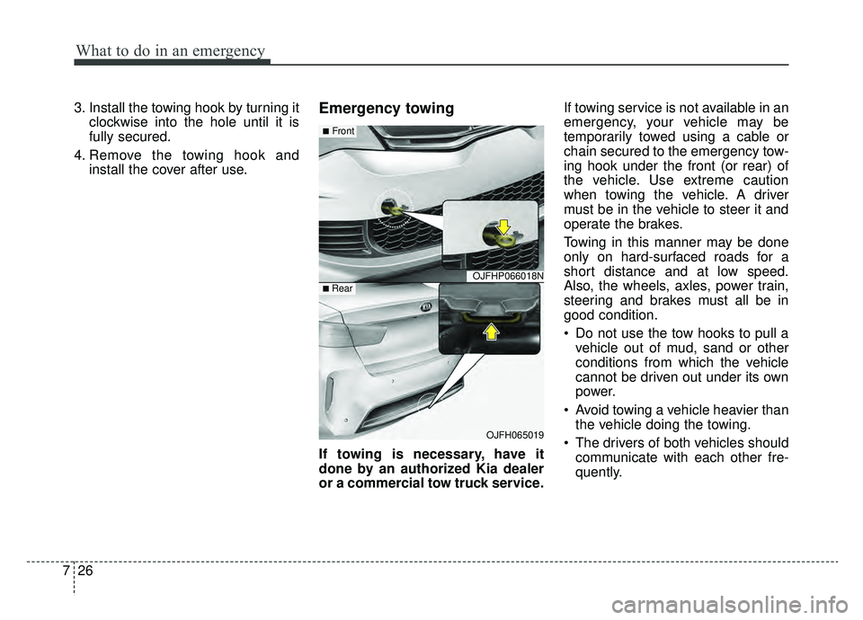 KIA OPTIMA PHEV 2019 Owners Manual What to do in an emergency
26
7
3. Install the towing hook by turning it
clockwise into the hole until it is
fully secured.
4. Remove the towing hook and install the cover after use.Emergency towing
I KIA OPTIMA PHEV 2019 Owners Manual What to do in an emergency
26
7
3. Install the towing hook by turning it
clockwise into the hole until it is
fully secured.
4. Remove the towing hook and install the cover after use.Emergency towing
I