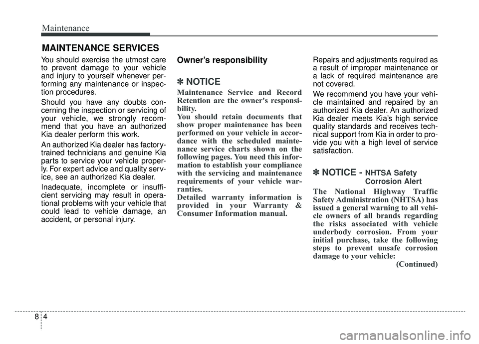 KIA OPTIMA PHEV 2019 Owners Manual Maintenance
48
MAINTENANCE SERVICES
You should exercise the utmost care
to prevent damage to your vehicle
and injury to yourself whenever per-
forming any maintenance or inspec-
tion procedures.
Shoul KIA OPTIMA PHEV 2019 Owners Manual Maintenance
48
MAINTENANCE SERVICES
You should exercise the utmost care
to prevent damage to your vehicle
and injury to yourself whenever per-
forming any maintenance or inspec-
tion procedures.
Shoul