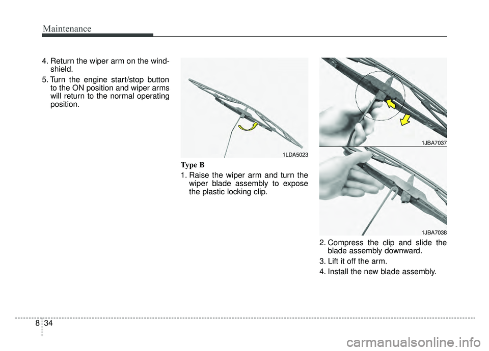 KIA OPTIMA PHEV 2019 Owners Manual Maintenance
34
8
4. Return the wiper arm on the wind-
shield.
5. Turn the engine start/stop button to the ON position and wiper arms
will return to the normal operating
position.
Type B
1. Raise the w KIA OPTIMA PHEV 2019 Owners Manual Maintenance
34
8
4. Return the wiper arm on the wind-
shield.
5. Turn the engine start/stop button to the ON position and wiper arms
will return to the normal operating
position.
Type B
1. Raise the w