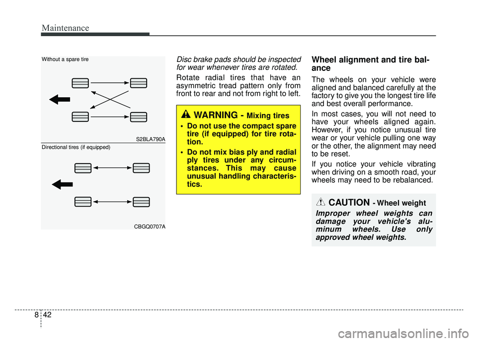 KIA OPTIMA PHEV 2019 Owners Manual Maintenance
42
8
Disc brake pads should be inspected
for wear whenever tires are rotated.
Rotate radial tires that have an
asymmetric tread pattern only from
front to rear and not from right to left.
KIA OPTIMA PHEV 2019 Owners Manual Maintenance
42
8
Disc brake pads should be inspected
for wear whenever tires are rotated.
Rotate radial tires that have an
asymmetric tread pattern only from
front to rear and not from right to left.
