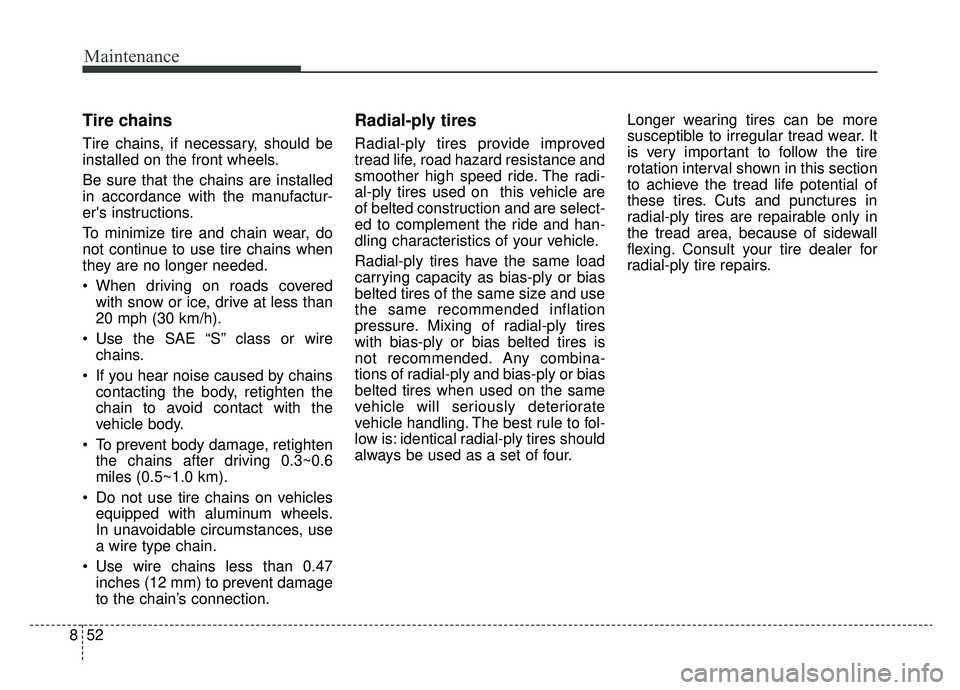 KIA OPTIMA PHEV 2019 Owners Manual Maintenance
52
8
Tire chains
Tire chains, if necessary, should be
installed on the front wheels.
Be sure that the chains are installed
in accordance with the manufactur-
ers instructions.
To minimize KIA OPTIMA PHEV 2019 Owners Manual Maintenance
52
8
Tire chains
Tire chains, if necessary, should be
installed on the front wheels.
Be sure that the chains are installed
in accordance with the manufactur-
ers instructions.
To minimize