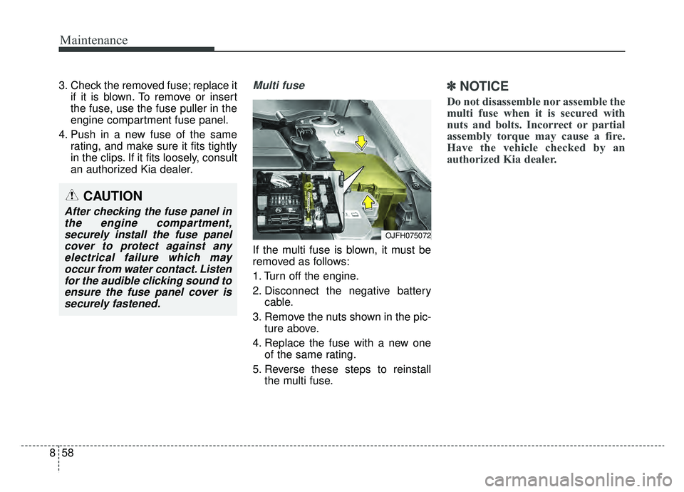 KIA OPTIMA PHEV 2019 Owners Manual Maintenance
58
8
3. Check the removed fuse; replace it
if it is blown. To remove or insert
the fuse, use the fuse puller in the
engine compartment fuse panel.
4. Push in a new fuse of the same rating, KIA OPTIMA PHEV 2019 Owners Manual Maintenance
58
8
3. Check the removed fuse; replace it
if it is blown. To remove or insert
the fuse, use the fuse puller in the
engine compartment fuse panel.
4. Push in a new fuse of the same rating,