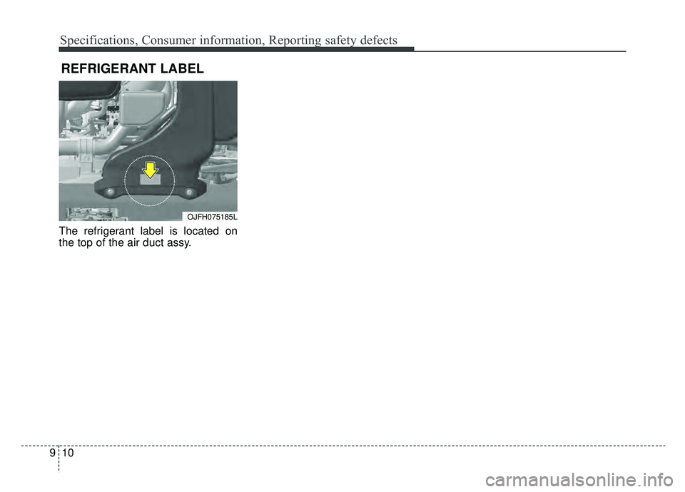 KIA OPTIMA PHEV 2019 Owners Manual Specifications, Consumer information, Reporting safety defects
10
9
The refrigerant label is located on
the top of the air duct assy.
REFRIGERANT LABEL
OJFH075185L KIA OPTIMA PHEV 2019 Owners Manual Specifications, Consumer information, Reporting safety defects
10
9
The refrigerant label is located on
the top of the air duct assy.
REFRIGERANT LABEL
OJFH075185L