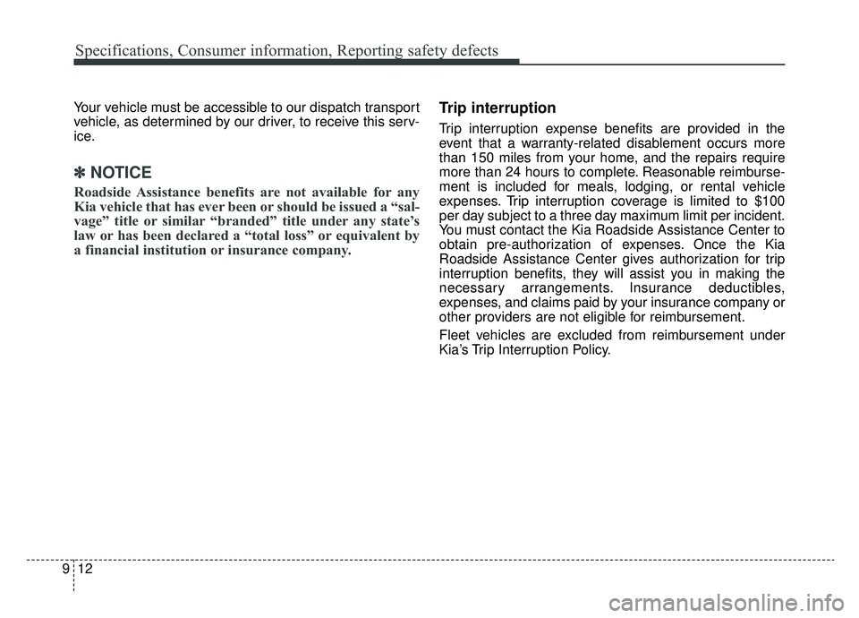 KIA OPTIMA PHEV 2019 Owners Manual Specifications, Consumer information, Reporting safety defects
12
9
Your vehicle must be accessible to our dispatch transport
vehicle, as determined by our driver, to receive this serv-
ice.
✽ ✽
N KIA OPTIMA PHEV 2019 Owners Manual Specifications, Consumer information, Reporting safety defects
12
9
Your vehicle must be accessible to our dispatch transport
vehicle, as determined by our driver, to receive this serv-
ice.
✽ ✽
N
