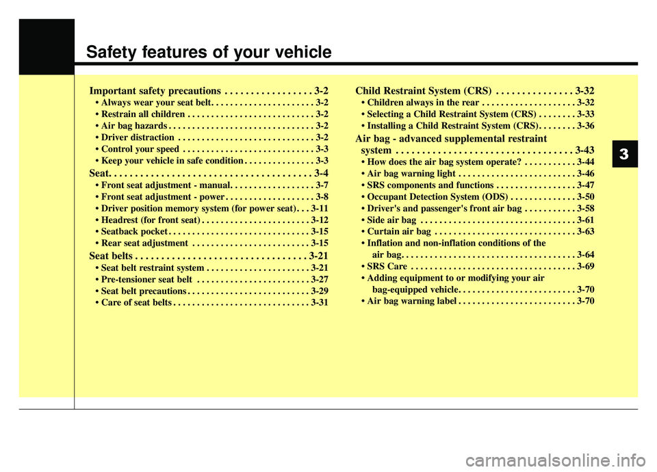 KIA OPTIMA PHEV 2019  Owners Manual Safety features of your vehicle
Important safety precautions . . . . . . . . . . . . . . . . . 3-2
• Always wear your seat belt. . . . . . . . . . . . . . . . . . . . . . 3-2
 . . . . . . . . . . . 