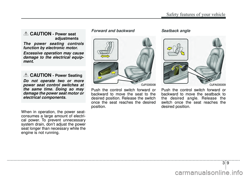 KIA OPTIMA PHEV 2019 Repair Manual 39
Safety features of your vehicle
When in operation, the power seat-
consumes a large amount of electri-
cal power. To prevent unnecessary
system drain, don’t adjust the power
seat longer than nece KIA OPTIMA PHEV 2019 Repair Manual 39
Safety features of your vehicle
When in operation, the power seat-
consumes a large amount of electri-
cal power. To prevent unnecessary
system drain, don’t adjust the power
seat longer than nece