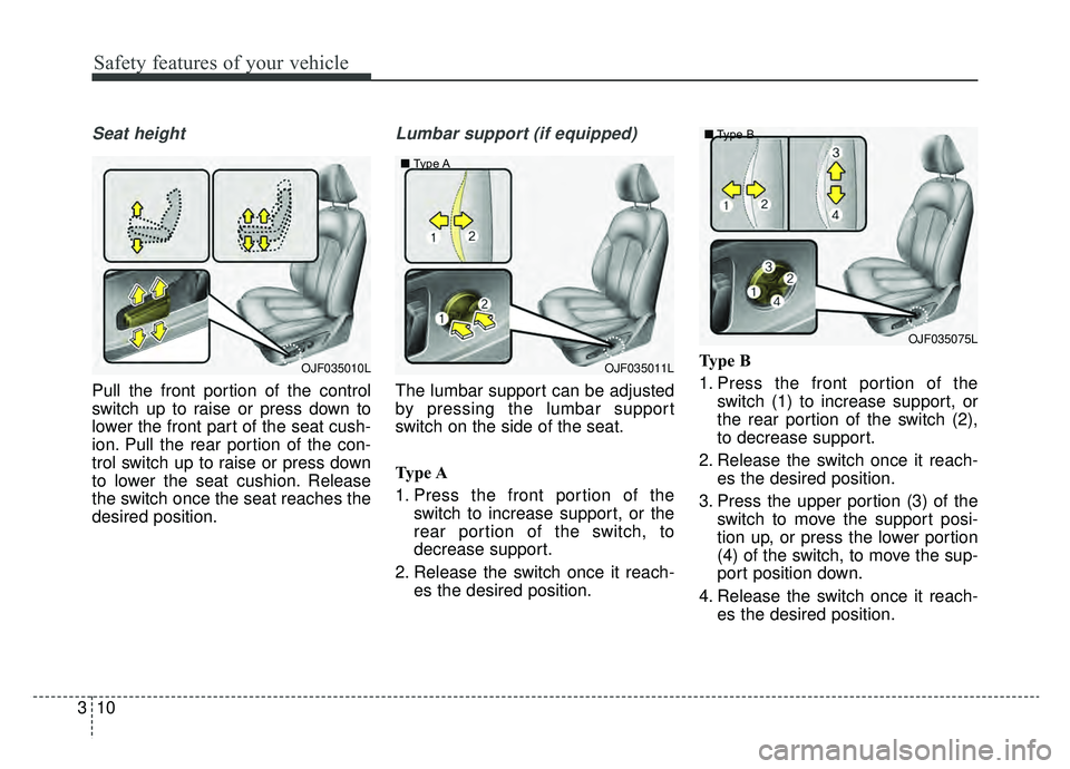 KIA OPTIMA PHEV 2019 Repair Manual Safety features of your vehicle
10
3
Seat height
Pull the front portion of the control
switch up to raise or press down to
lower the front part of the seat cush-
ion. Pull the rear portion of the con- KIA OPTIMA PHEV 2019 Repair Manual Safety features of your vehicle
10
3
Seat height
Pull the front portion of the control
switch up to raise or press down to
lower the front part of the seat cush-
ion. Pull the rear portion of the con-