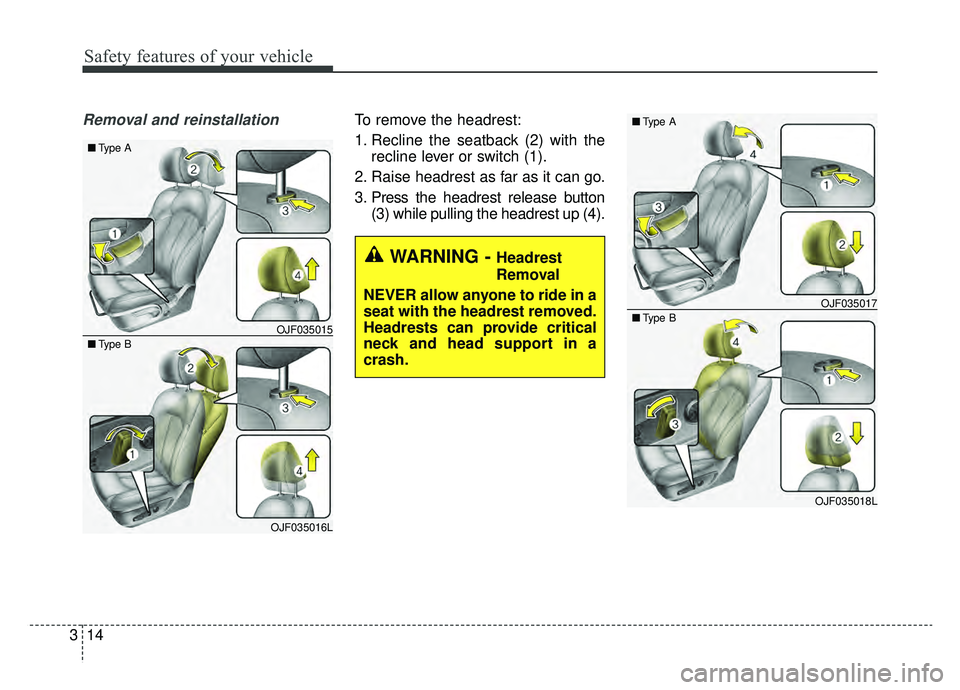 KIA OPTIMA PHEV 2019 Manual PDF Safety features of your vehicle
14
3
Removal and reinstallationTo remove the headrest:
1. Recline the seatback (2) with the
recline lever or switch (1).
2. Raise headrest as far as it can go.
3. Press KIA OPTIMA PHEV 2019 Manual PDF Safety features of your vehicle
14
3
Removal and reinstallationTo remove the headrest:
1. Recline the seatback (2) with the
recline lever or switch (1).
2. Raise headrest as far as it can go.
3. Press