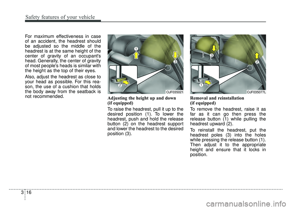 KIA OPTIMA PHEV 2019 Manual PDF Safety features of your vehicle
16
3
For maximum effectiveness in case
of an accident, the headrest should
be adjusted so the middle of the
headrest is at the same height of the
center of gravity of a KIA OPTIMA PHEV 2019 Manual PDF Safety features of your vehicle
16
3
For maximum effectiveness in case
of an accident, the headrest should
be adjusted so the middle of the
headrest is at the same height of the
center of gravity of a