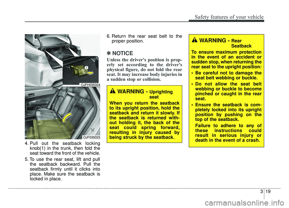 KIA OPTIMA PHEV 2019 Manual PDF 319
Safety features of your vehicle
4. Pull out the seatback lockingknob(1) in the trunk, then fold the
seat toward the front of the vehicle.
5. To use the rear seat, lift and pull the seatback backwa KIA OPTIMA PHEV 2019 Manual PDF 319
Safety features of your vehicle
4. Pull out the seatback lockingknob(1) in the trunk, then fold the
seat toward the front of the vehicle.
5. To use the rear seat, lift and pull the seatback backwa