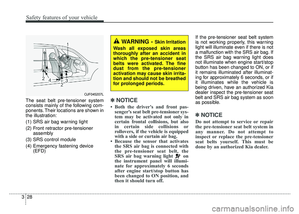 KIA OPTIMA PHEV 2019 Owners Manual Safety features of your vehicle
28
3
The seat belt pre-tensioner system
consists mainly of the following com-
ponents. Their locations are shown in
the illustration:
(1) SRS air bag warning light
(2) KIA OPTIMA PHEV 2019 Owners Manual Safety features of your vehicle
28
3
The seat belt pre-tensioner system
consists mainly of the following com-
ponents. Their locations are shown in
the illustration:
(1) SRS air bag warning light
(2)