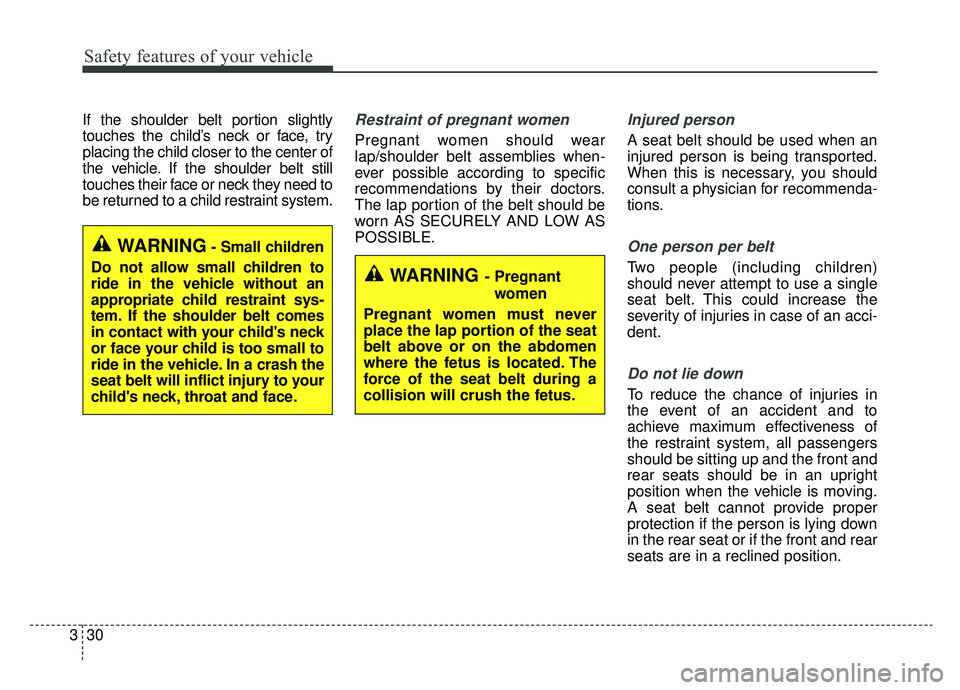 KIA OPTIMA PHEV 2019 Manual Online Safety features of your vehicle
30
3
If the shoulder belt portion slightly
touches the child’s neck or face, try
placing the child closer to the center of
the vehicle. If the shoulder belt still
tou KIA OPTIMA PHEV 2019 Manual Online Safety features of your vehicle
30
3
If the shoulder belt portion slightly
touches the child’s neck or face, try
placing the child closer to the center of
the vehicle. If the shoulder belt still
tou