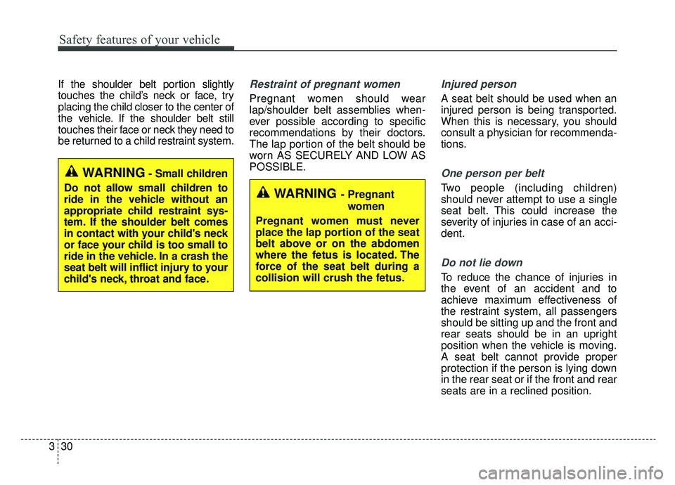 KIA OPTIMA PHEV 2019  Owners Manual Safety features of your vehicle
30
3
If the shoulder belt portion slightly
touches the child’s neck or face, try
placing the child closer to the center of
the vehicle. If the shoulder belt still
tou