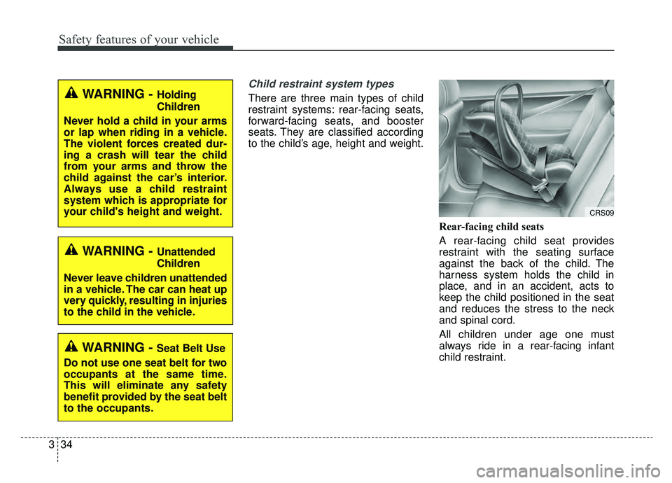 KIA OPTIMA PHEV 2019 User Guide Safety features of your vehicle
34
3
Child restraint system types 
There are three main types of child
restraint systems: rear-facing seats,
forward-facing seats, and booster
seats. They are classifie