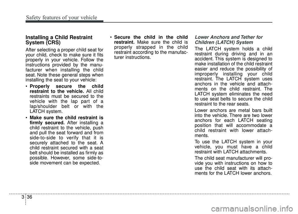 KIA OPTIMA PHEV 2019 Owners Manual Safety features of your vehicle
36
3
Installing a Child Restraint
System (CRS)
After selecting a proper child seat for
your child, check to make sure it fits
properly in your vehicle. Follow the
instr KIA OPTIMA PHEV 2019 Owners Manual Safety features of your vehicle
36
3
Installing a Child Restraint
System (CRS)
After selecting a proper child seat for
your child, check to make sure it fits
properly in your vehicle. Follow the
instr