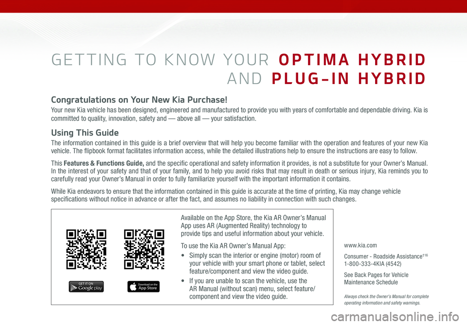 KIA OPTIMA PHEV 2019  Features and Functions Guide GETTING TO KNOW YOUR  OPTIMA HYBRID
AND  PLUG-IN HYBRID
Congratulations on Your New Kia Purchase!
Your new Kia vehicle has been designed, engineered and manufactured to provide you with years of comfo