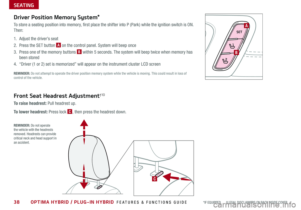 KIA OPTIMA PHEV 2019  Features and Functions Guide 38OPTIMA HYBRID / PLUG-IN HYBRID  FEATURES & FUNCTIONS GUIDE*IF EQUIPPED       †LEGAL DISCL AIMERS ON BACK INSIDE COVER
Driver Position Memory System*
To store a seating position into memory, first 