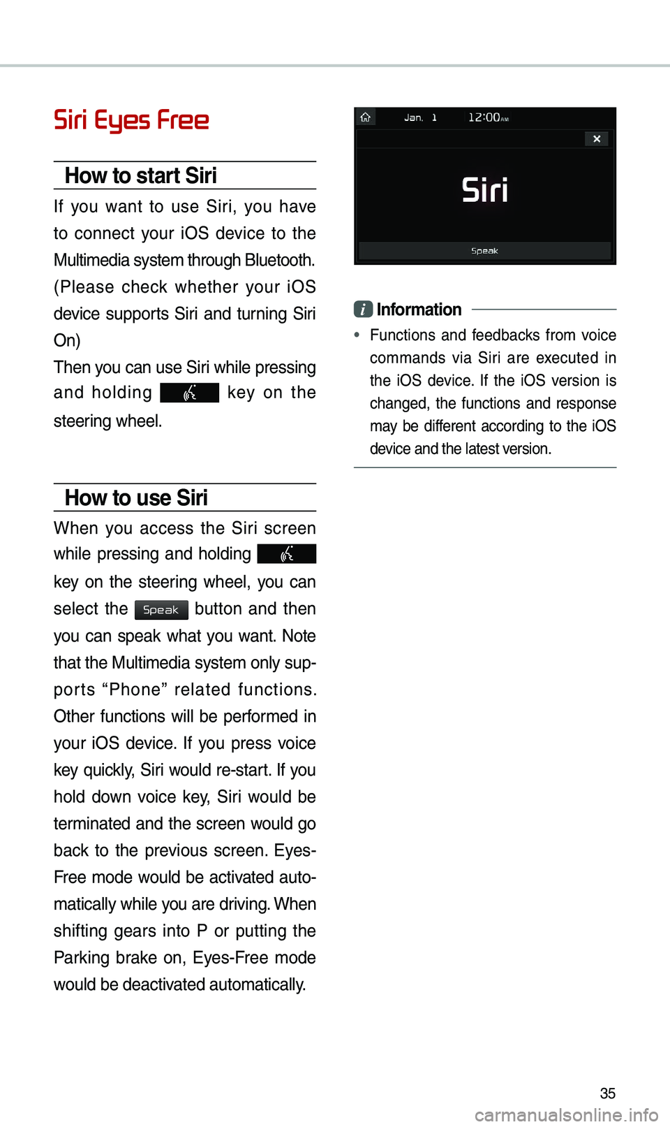 KIA OPTIMA PHEV 2019 Navigation System Quick Reference Guide 35
Siri Eyes Free
How to start Siri
If you want to use Siri, you have
to connect your iOS device to the
Multi\bedia syste\b th\erough Bluetooth.
(Please check whether your iOS
dev KIA OPTIMA PHEV 2019 Navigation System Quick Reference Guide 35
Siri Eyes Free
How to start Siri
If you want to use Siri, you have
to connect your iOS device to the
Multi\bedia syste\b th\erough Bluetooth.
(Please check whether your iOS
dev