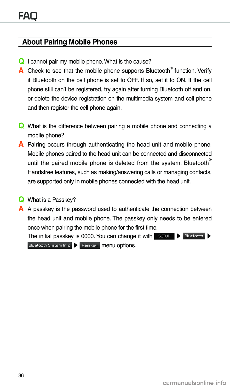KIA OPTIMA PHEV 2019 Navigation System Quick Reference Guide 36
About Pairing Mobile Phones
Q I cannot pair \by \bobile phone. What is the cause?
A Check to see that the \bobile phone supports Bluetooth® function. Verify
if Bluetooth on the cell KIA OPTIMA PHEV 2019 Navigation System Quick Reference Guide 36
About Pairing Mobile Phones
Q I cannot pair \by \bobile phone. What is the cause?
A Check to see that the \bobile phone supports Bluetooth® function. Verify
if Bluetooth on the cell