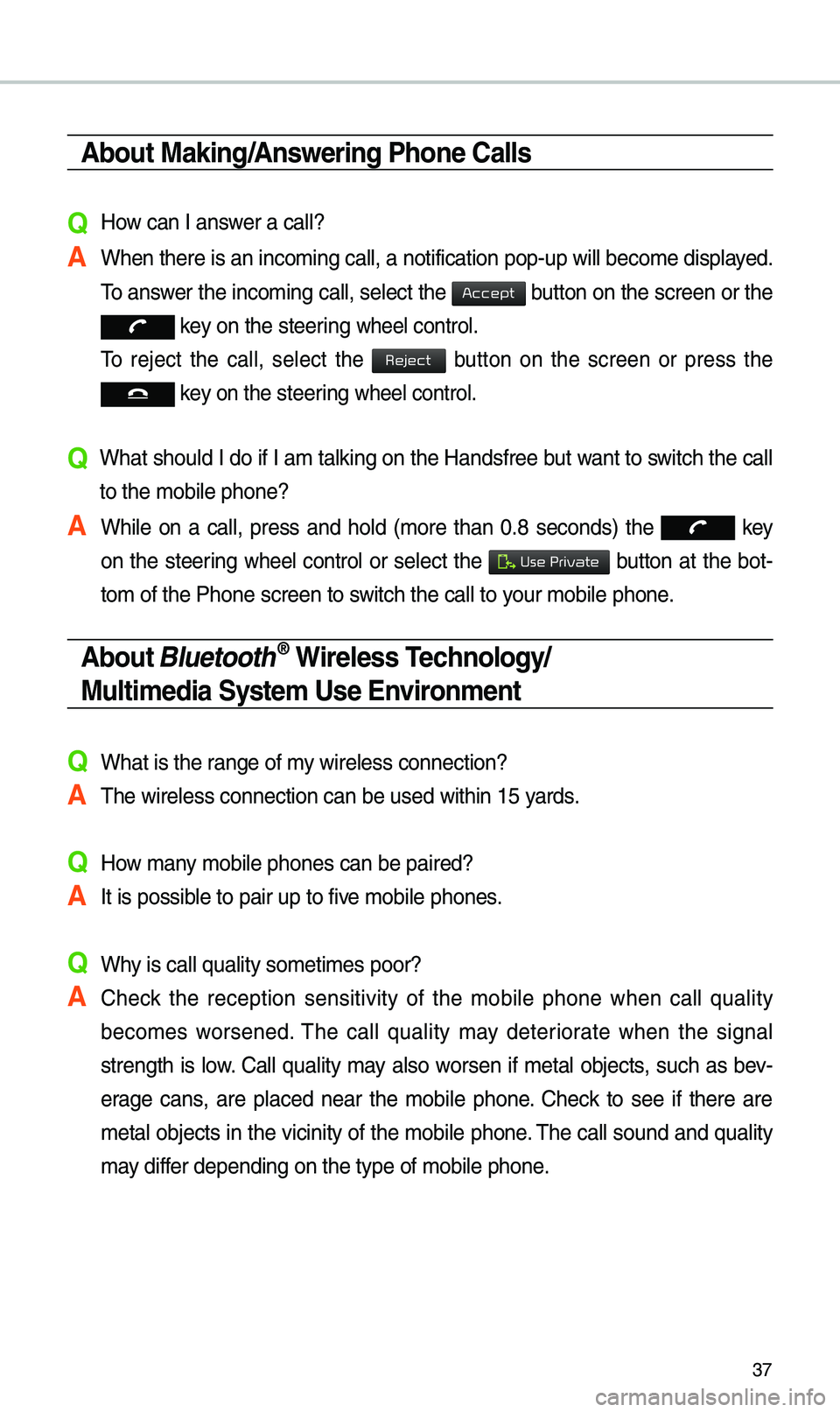 KIA OPTIMA PHEV 2019 Navigation System Quick Reference Guide 37
About Making/Answering Phone Calls
Q How can I answer a call?
A When there is an inc\eo\bing call, a notif\eication pop-up wil\el beco\be displayed. \fo answer the inco\bing call, select the
butt KIA OPTIMA PHEV 2019 Navigation System Quick Reference Guide 37
About Making/Answering Phone Calls
Q How can I answer a call?
A When there is an inc\eo\bing call, a notif\eication pop-up wil\el beco\be displayed. \fo answer the inco\bing call, select the
butt